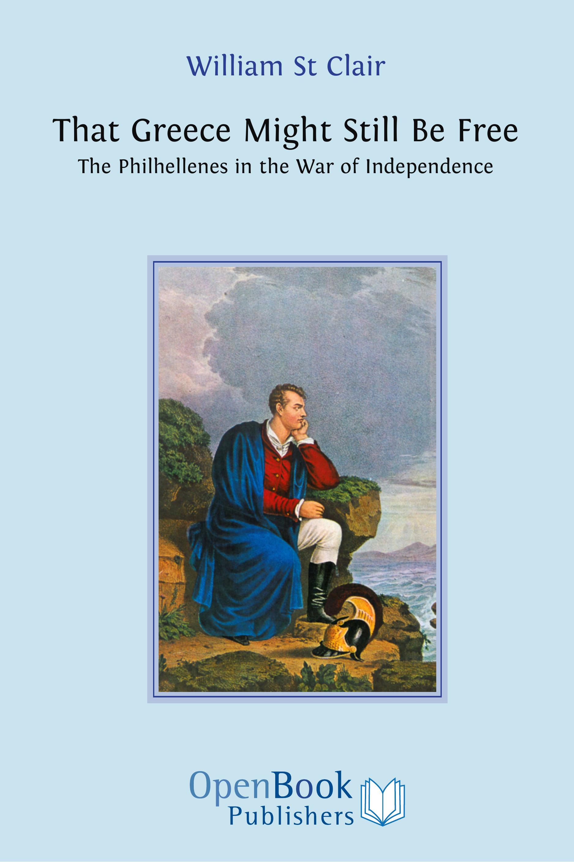 That Greece Might Still Be Free: The Philhellenes in the War of Independence (Open Book Publishers, 2008)