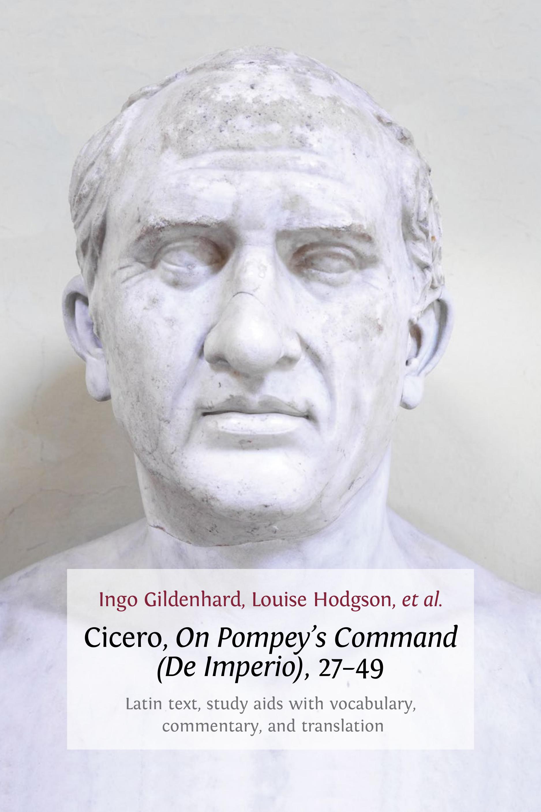 Cicero, On Pompey's Command (De Imperio), 27-49: Latin Text, Study Aids with Vocabulary, Commentary, and Translation (Open Book Publishers, 2014)