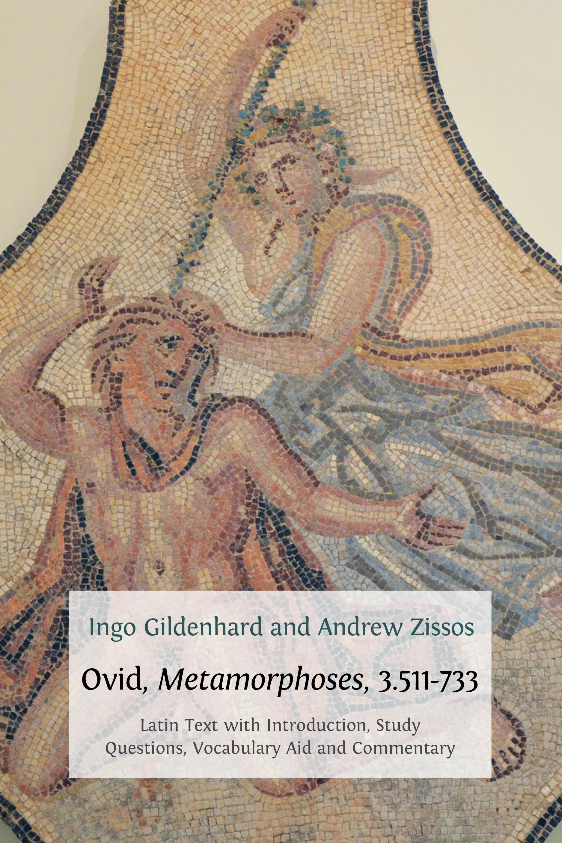 Ovid, Metamorphoses, 3.511-733: Latin Text with Introduction, Commentary, Glossary of Terms, Vocabulary Aid and Study Questions (Open Book Publishers, 2016)