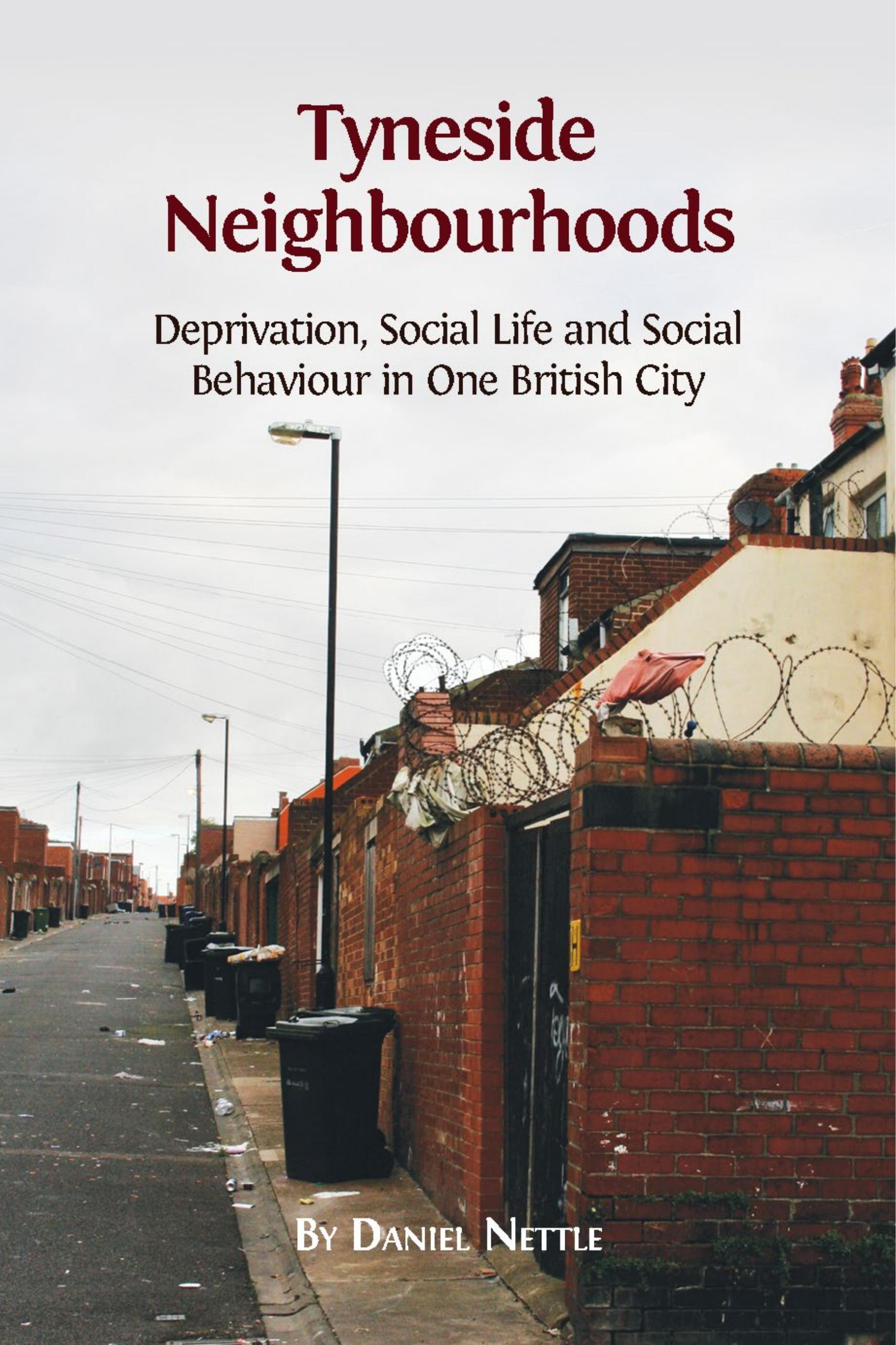 Tyneside Neighbourhoods: Deprivation, Social Life and Social Behaviour in One British City (Open Book Publishers, 2015)
