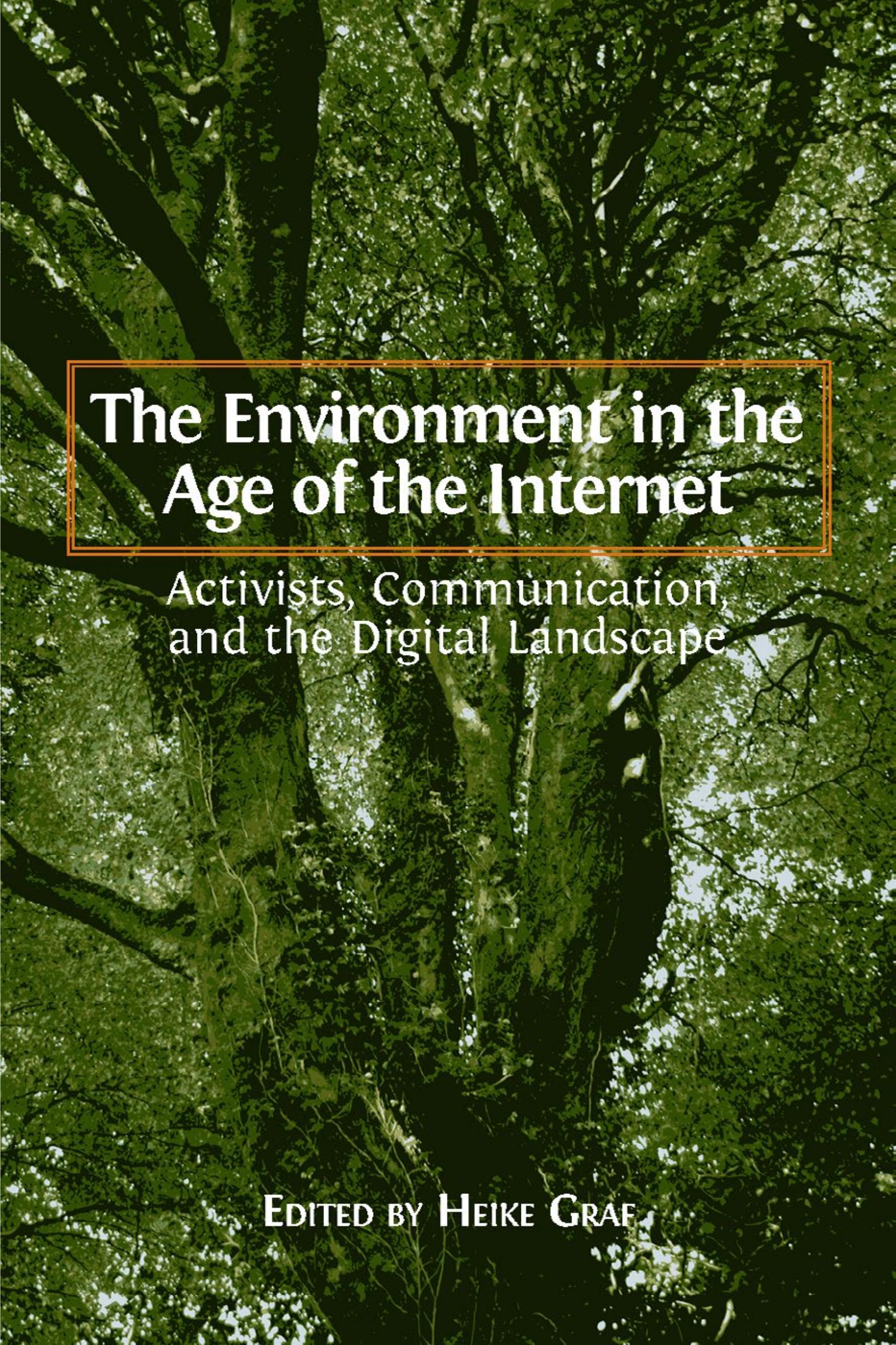 The Environment in the Age of the Internet: Activists, Communication, and the Digital Landscape (Open Book Publishers, 2016)