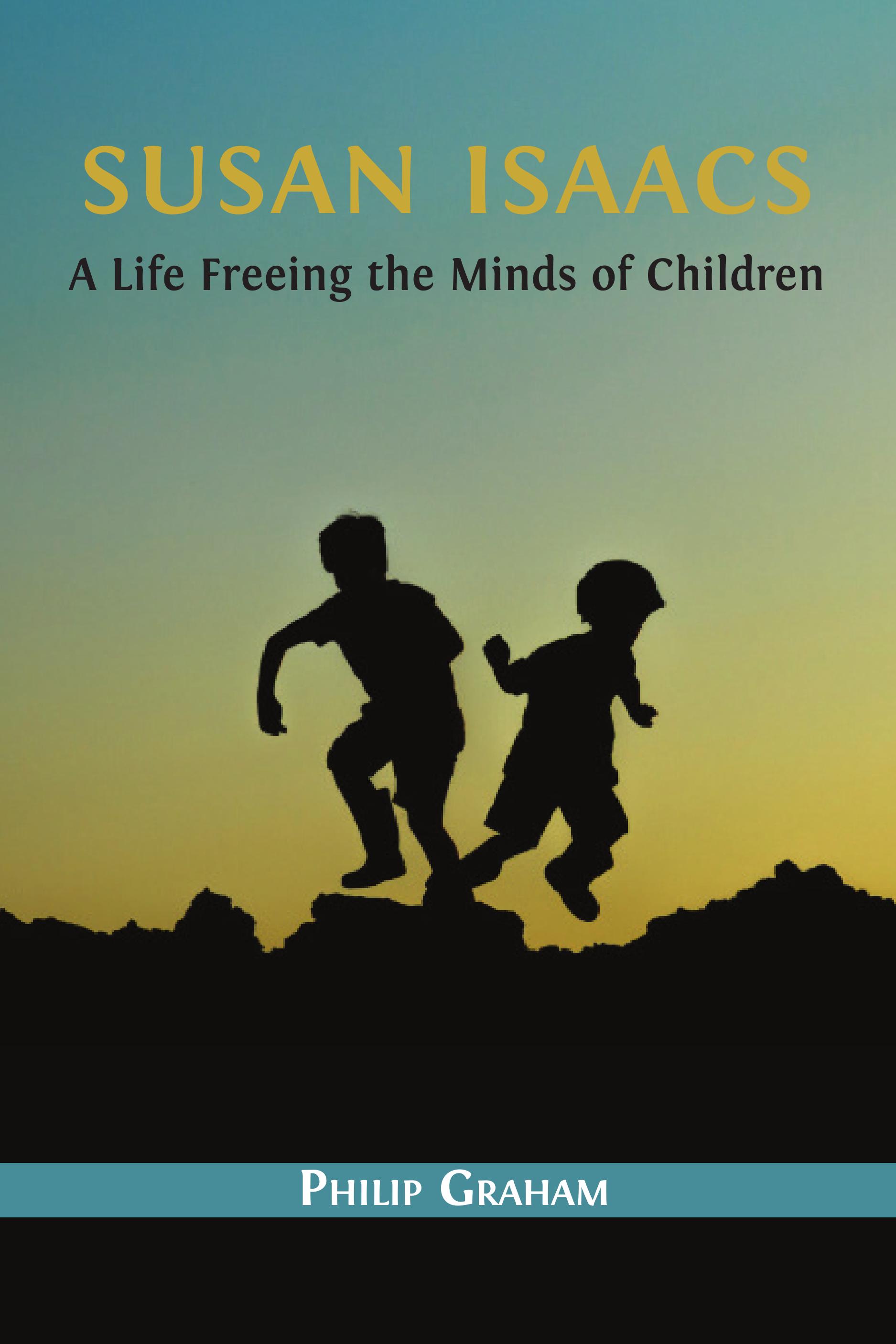 cover for Susan Isaacs: A Life Freeing the Minds of Children