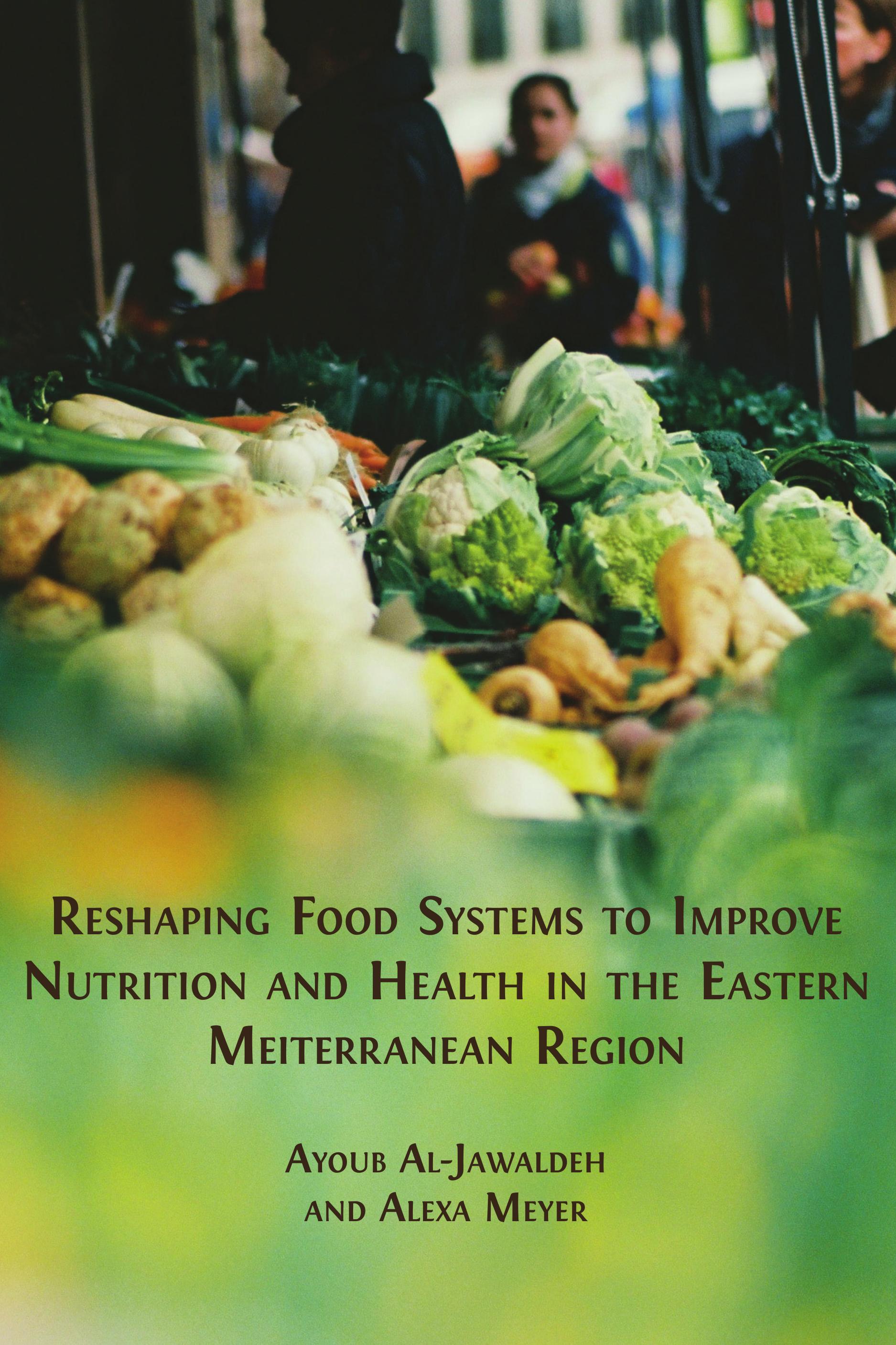Reshaping Food Systems to improve Nutrition and Health in the Eastern Mediterranean Region (Open Book Publishers, 2023)