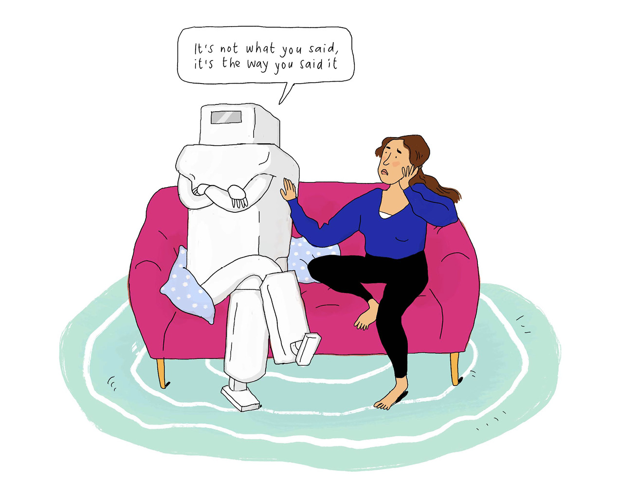 Cartoon showing a robot and a woman on a couch. The robot’s body language looks upset and the robot is saying “It’s not what you said, it’s the way you said it.”
