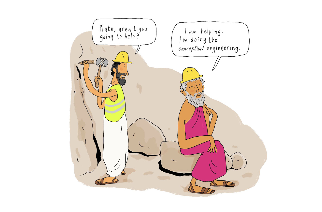 Cartoon showing two builders in a quarry. The first builder asks “Plato, aren’t you going to help?” Plato replies “I am helping. I’m doing conceptual engineering.”