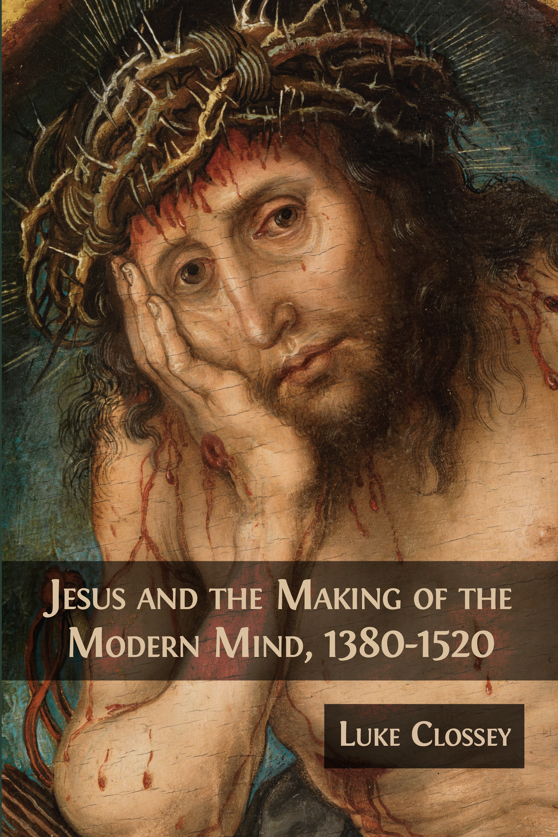 cover for Jesus and the Making of the Modern Mind, 1380-1520