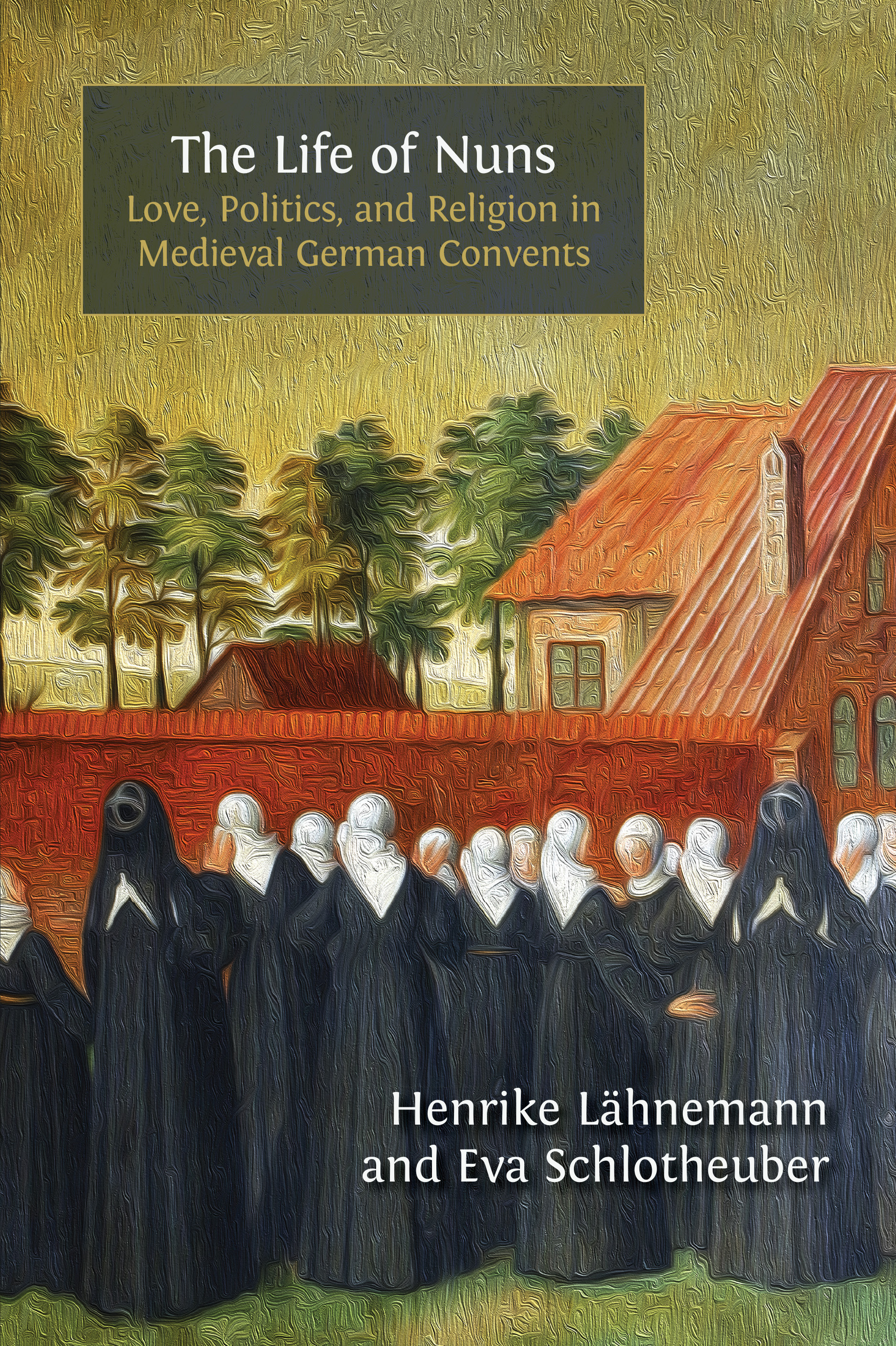 cover for The Life of Nuns: Love, Politics, and Religion in Medieval German Convents