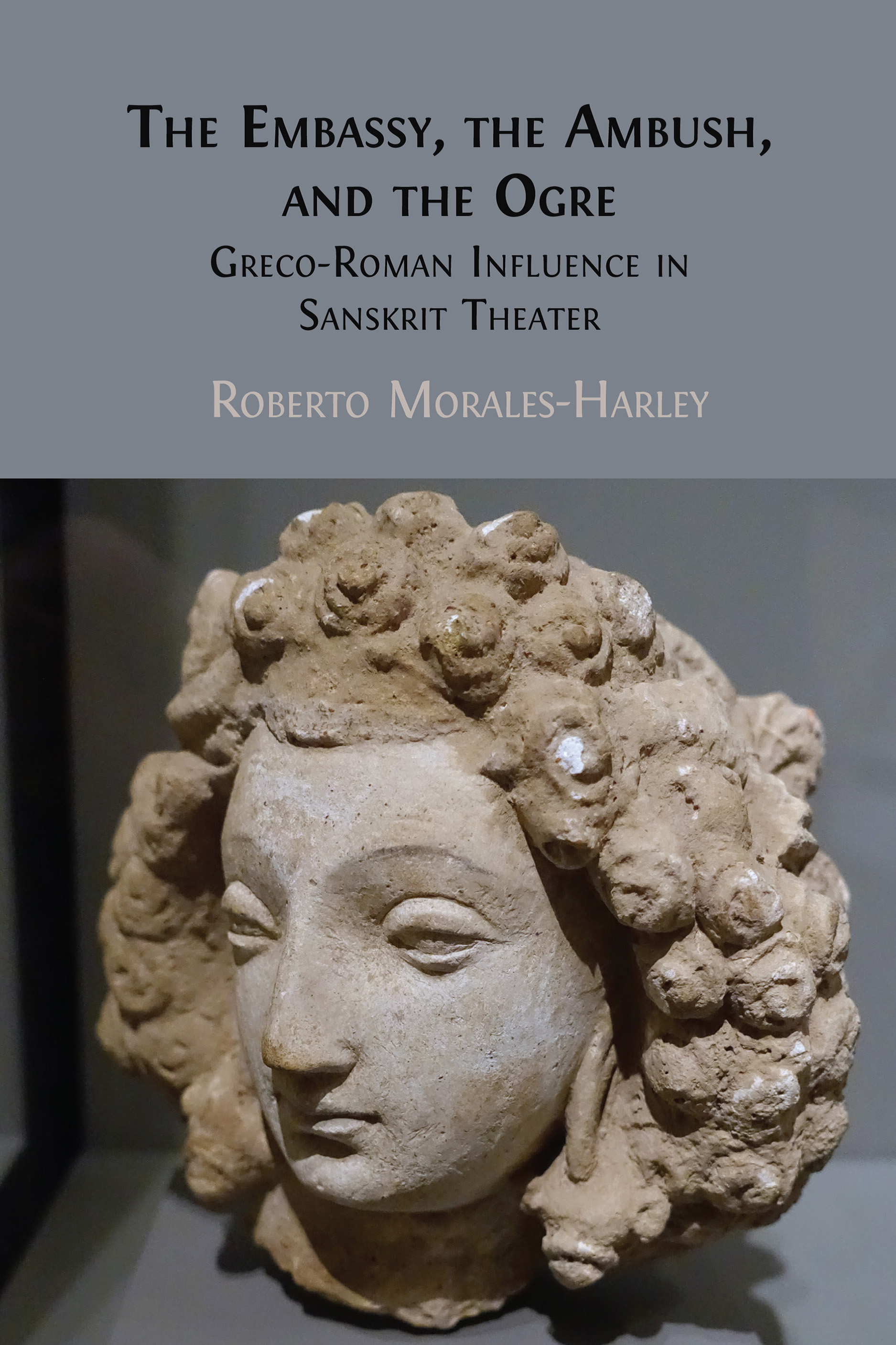 cover for The Embassy, the Ambush, and the Ogre: Greco-Roman Influence in Sanskrit Theater