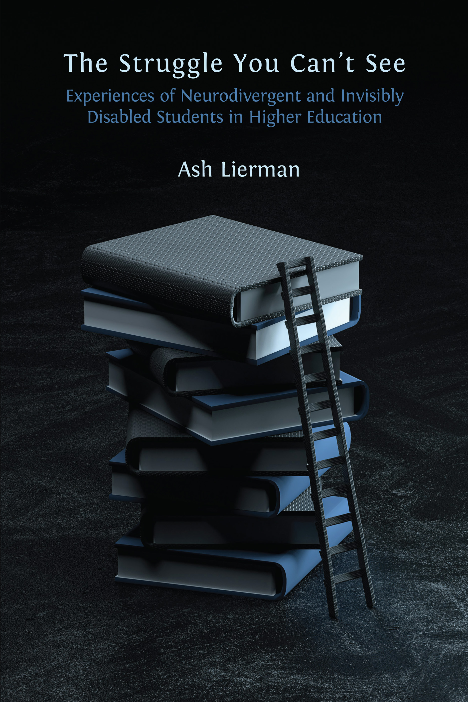 The Struggle You Can’t See: Experiences of Neurodivergent and Invisibly Disabled Students in Higher Education (Open Book Publishers, 2024)