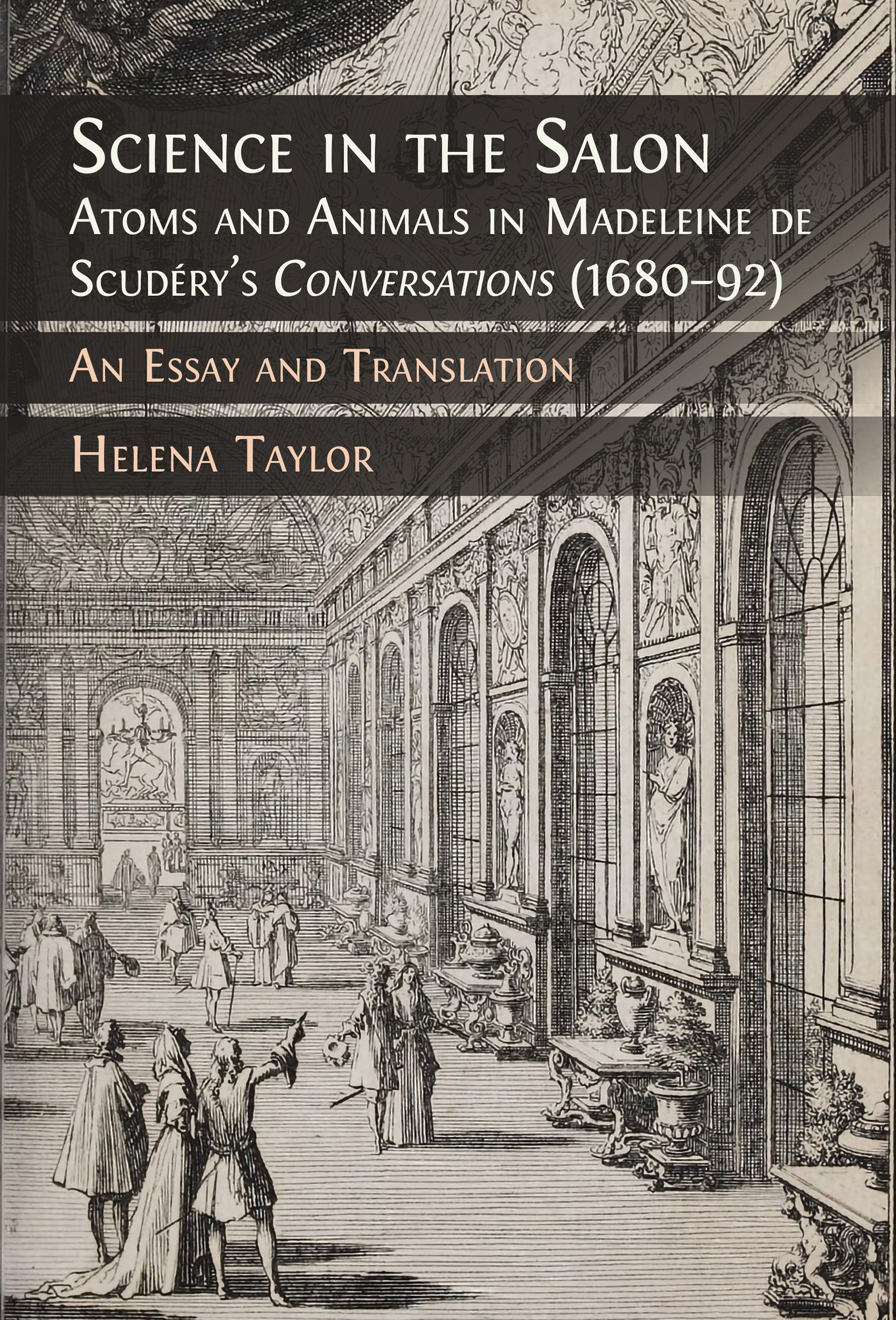 Science in the Salon: Atoms and Animals in Madeleine de Scudéry’s 'Conversations' (1680–92): An Essay and Translation (Open Book Publishers, 2026)