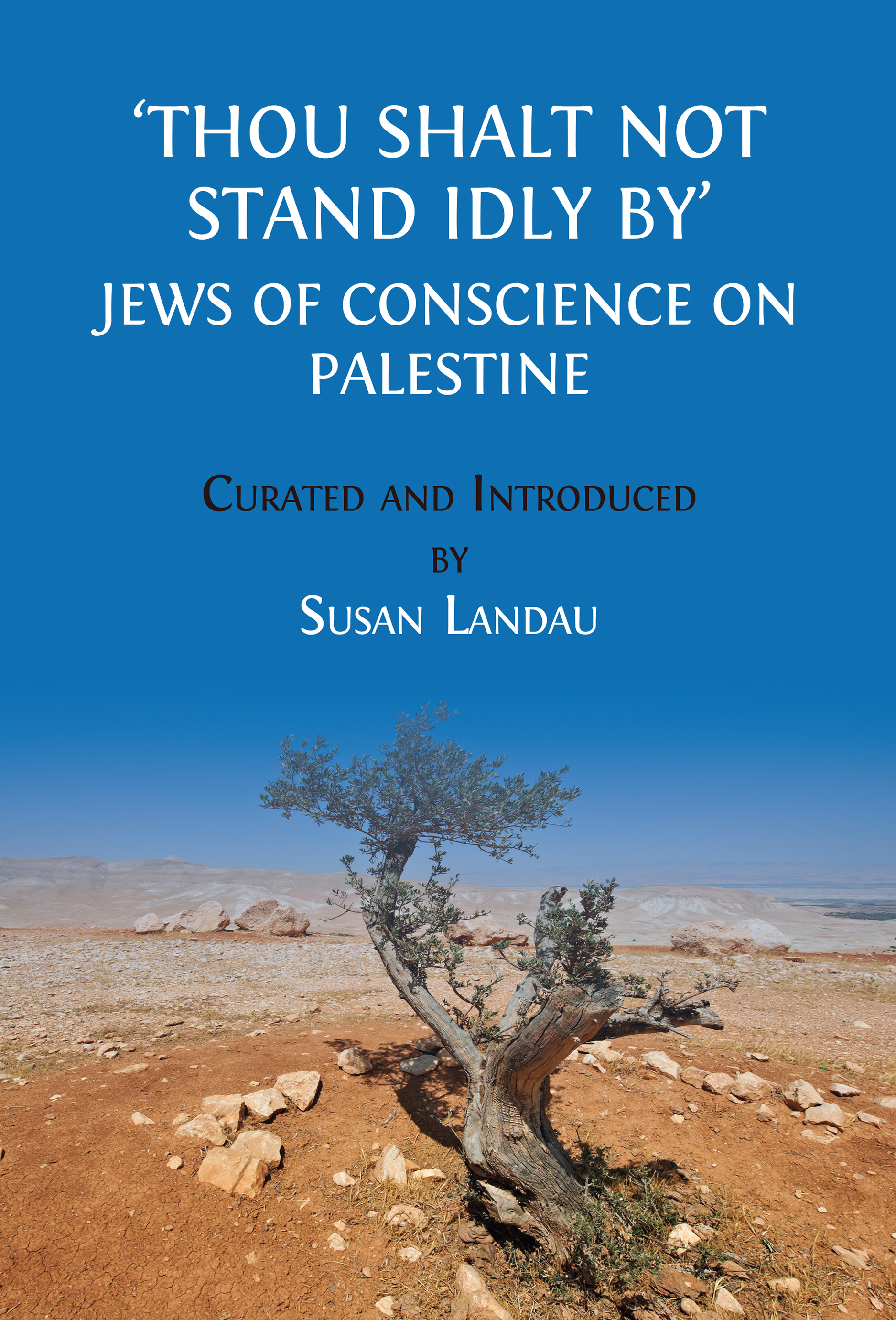 'Thou Shalt Not Stand Idly By': Jews of Conscience on Palestine (Open Book Publishers, 2025)