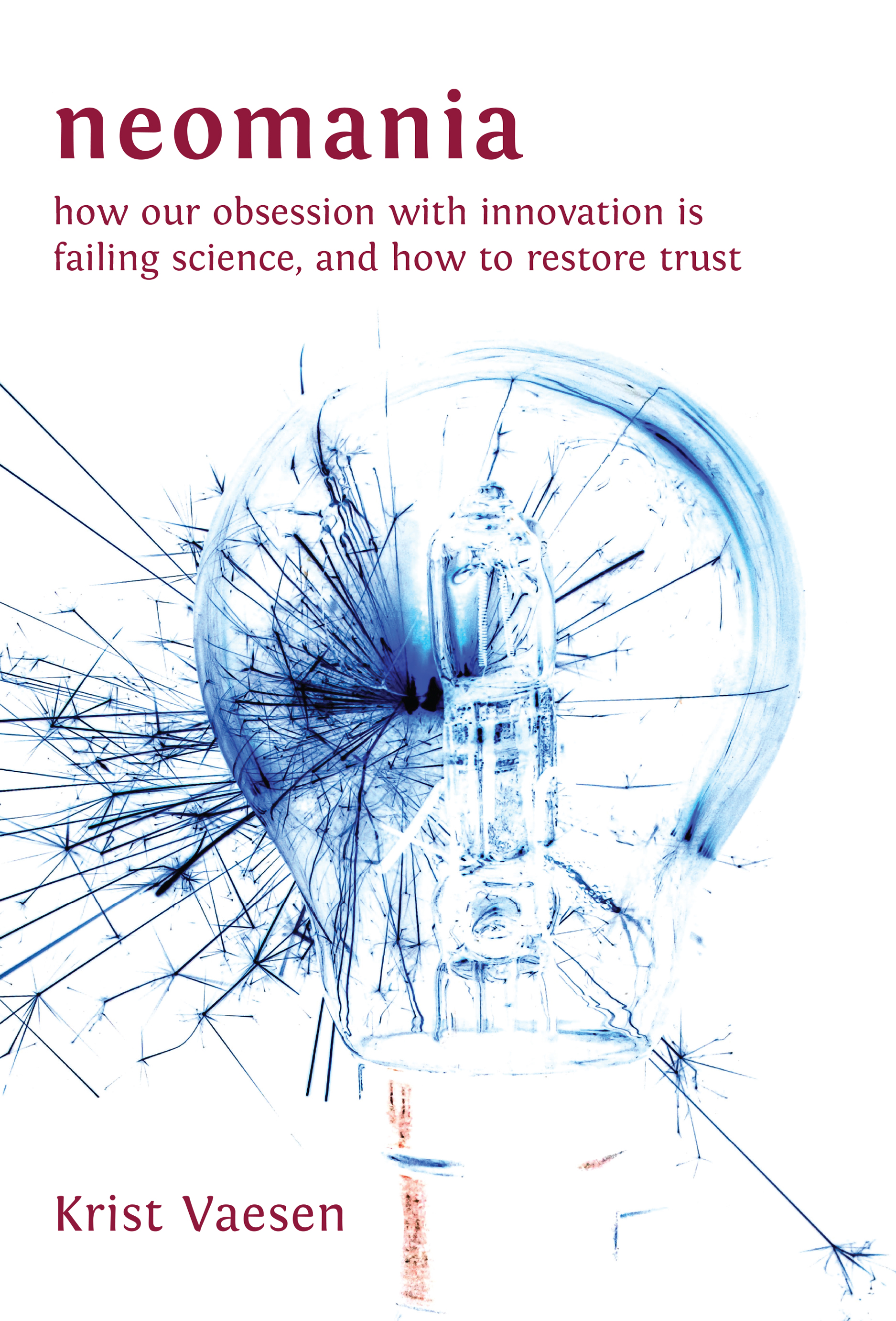 Neomania: How Our Obsession With Innovation is Failing Science, and How to Restore Trust (Open Book Publishers, 2026)